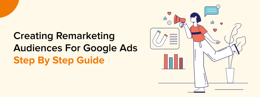 Creating Remarketing Audiences for Google Ads Step By Step 