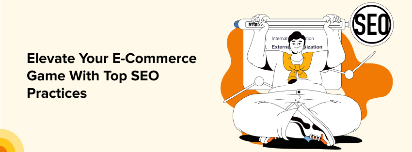 Elevate Your E-commerce Game with Top SEO Practices
