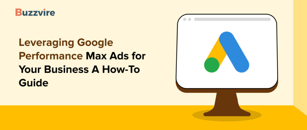 Leveraging Google Performance Max Ads For Your Business How To Guide