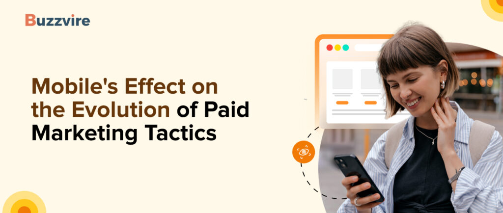 Mobile's Effect On The Evolution Of Paid Marketing Tactics
