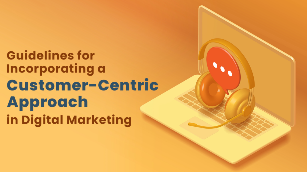 Customer-Centric Approach in Digital Marketing