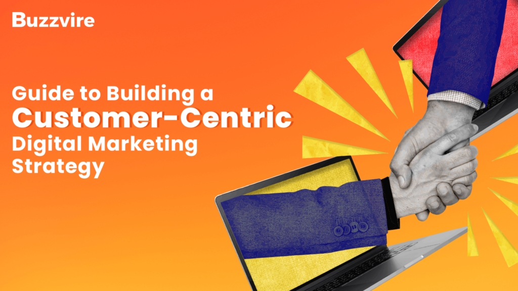 Customer centric digital marketing strategy
